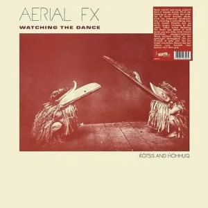 AERIAL FX Watching The Dance Vinyl LP 2023