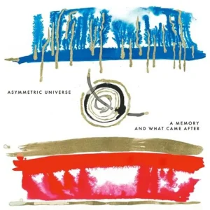 Asymmetric Universe A Memory And What Came After Vinyl LP Due Out 29/08/25