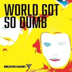 Beldon Haigh World Got So Dumb Vinyl LP 2024