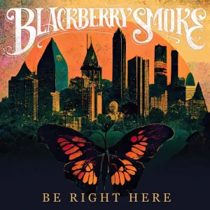 Blackberry Smoke Be Right Here Vinyl LP 2024