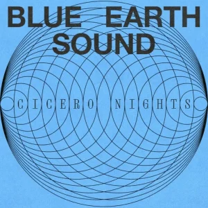 Blue Earth Sound Cicero Nights Vinyl LP Due Out 05/09/25