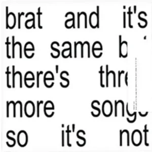 brat and it’s the same but there’s three more songs so it’s not CD