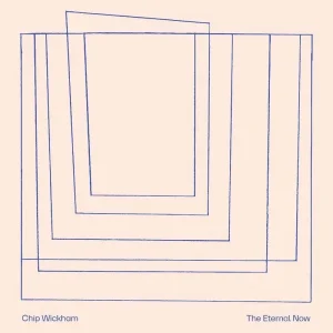 Chip Wickham The Eternal Now Vinyl LP Due Out 05/09/25