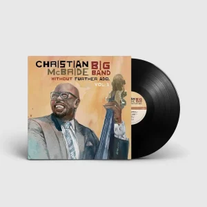 Christian Mcbride Big Band Without Further Ado, Vol. 1 Vinyl LP Due Out 29/08/25