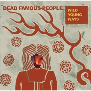 Dead Famous People Wild Young Ways Vinyl LP Due Out 19/09/25