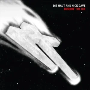 Die Haut And Nick Cave Burnin’ The Ice Vinyl LP 2025