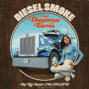 Diesel Smoke And Dangerous Curves: Big Rig Bustin’ Hits (1962-1976) Vinyl LP RSD 2025