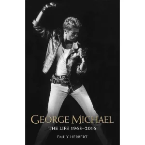 George Michael: The Life: 1963 – 2016 Paperback Book