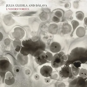 Julia Ulehla & Dalava Understories Vinyl LP 2025