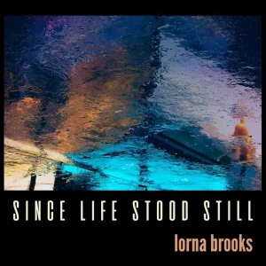 Lorna Brooks Since Life Stood Still Vinyl LP 2025