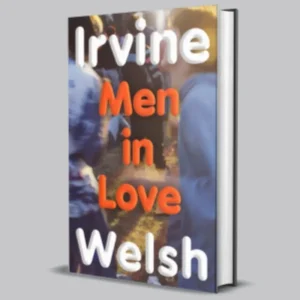 Men in Love by Irvine Welsh Hardback Book Due Out 24/07/25