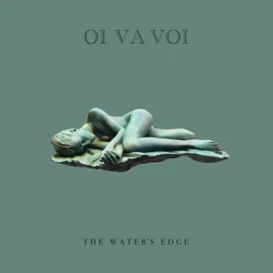 Oi Va Voi The Water’s Edge Vinyl LP Dark Green Colour 2025