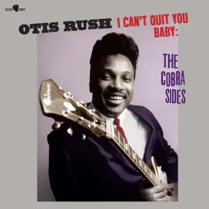 Otis Rush I Can’T Quit You Baby – The Cobra Sides Vinyl LP 2024