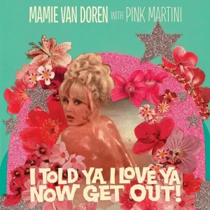 Pink Martini And Mamie Van Doren I Told Ya I Love Ya Now Get Out! 7″ Vinyl Single 2024