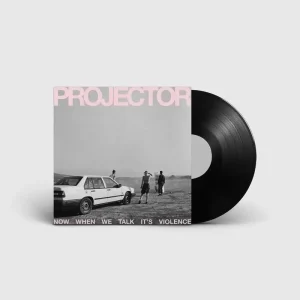 Projector Now When We Talk It’s Violence Vinyl LP 2024