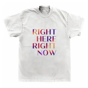 Right Here Right Now T-Shirt