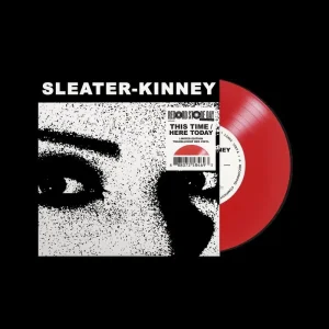 Sleater-Kinney This Time / Here Today 7″ Single Translucent Red Colour RSD 2024