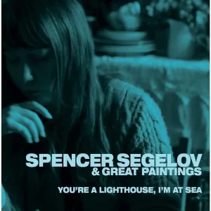Spencer Segelov & Great Paintings You’re A Lighthouse, I’m At Sea Vinyl LP 2023
