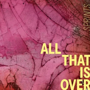 SPRINTS All That Is Over Vinyl LP Due Out 26/09/25