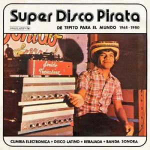 Super Disco Pirata – De Tepito Para El Mundo 1965-1980 Vinyl LP 2024
