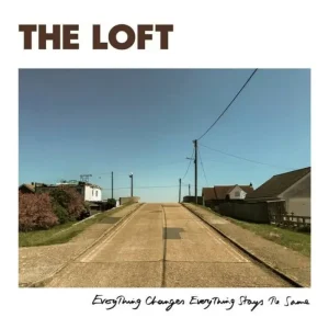 The Loft Everything Changes, Everything Stays The Same Vinyl LP + Flexi Disc 2025