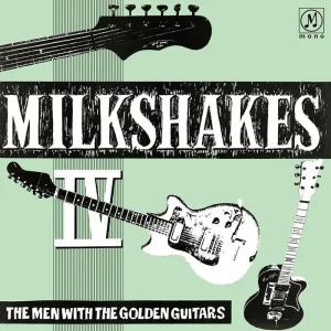 The Milkshakes Milkshakes IV: The Men With The Golden Guitars Vinyl LP 2025