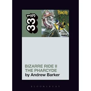 The Pharcyde’s Bizarre Ride II the Pharcyde Paperback Music Book (33 1/3) 2017