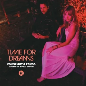 Time For Dreams You’ve Got A Friend 7″ Vinyl Single 2018