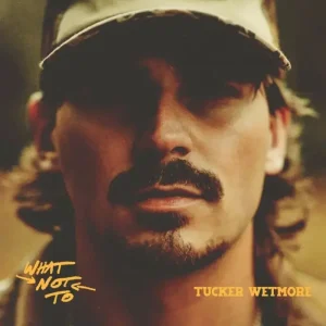Tucker Wetmore What Not To Vinyl LP 2025