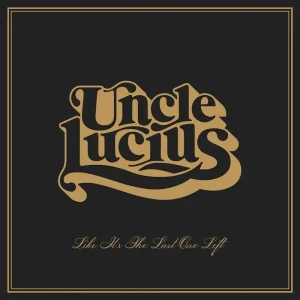 Uncle Lucius Like It’s The Last One Left Vinyl LP 2023