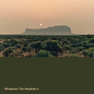 Whatever The Weather Whatever The Weather II Vinyl LP 2025