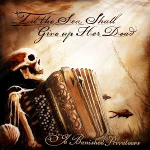 Ye Banished Privateers Til the Sea Shall Give Up Her Dead Vinyl LP 2025